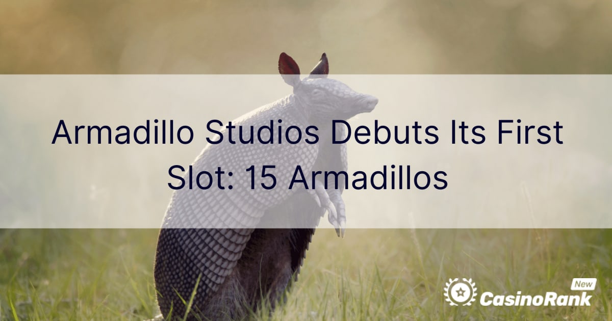 Armadillo Studios debuteert zijn eerste slot: 15 Armadillos