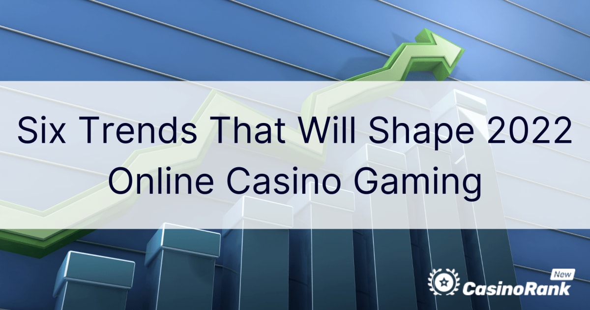 Zes trends die online casinogamen in 2022 zullen vormgeven