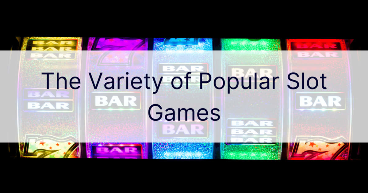 De verscheidenheid aan populaire gokspellen