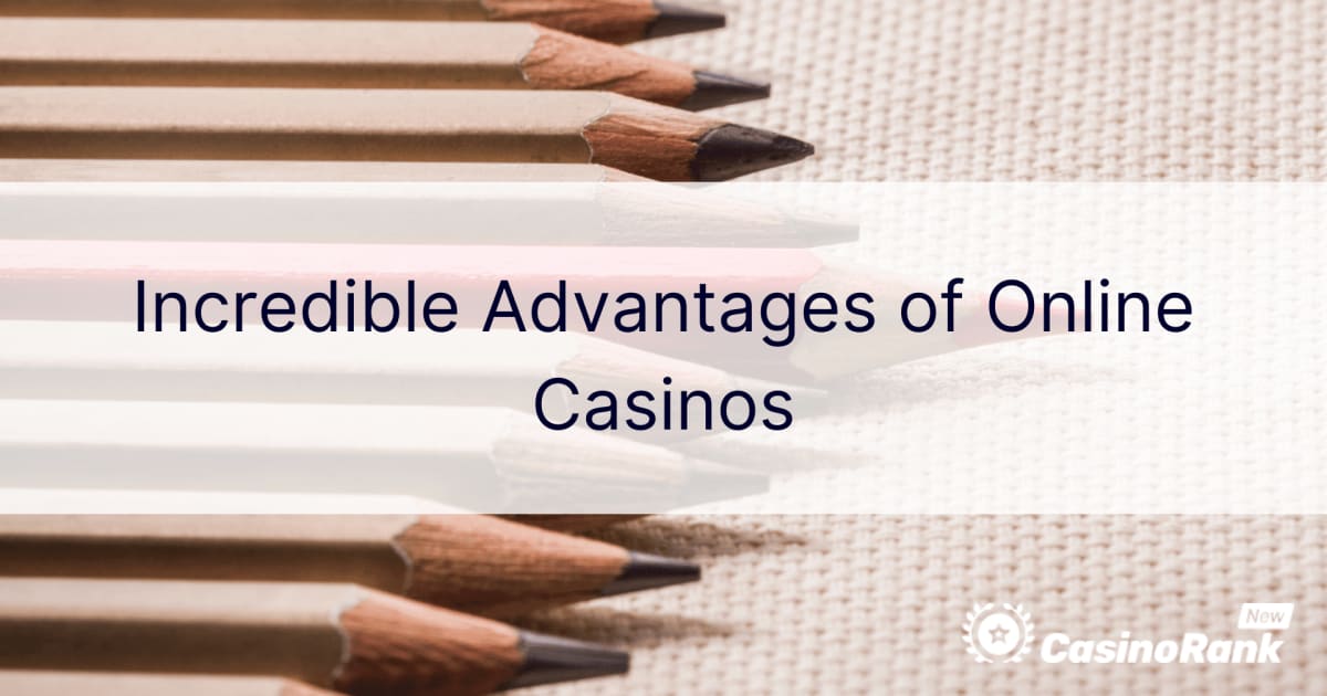 Ongelooflijke voordelen van online casino's
